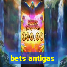 bets antigas